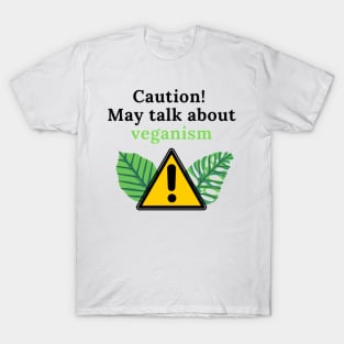Caution! May talk about veganism T-Shirt